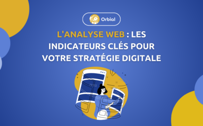 L’analyse web : Les indicateurs clés pour votre stratégie digitale