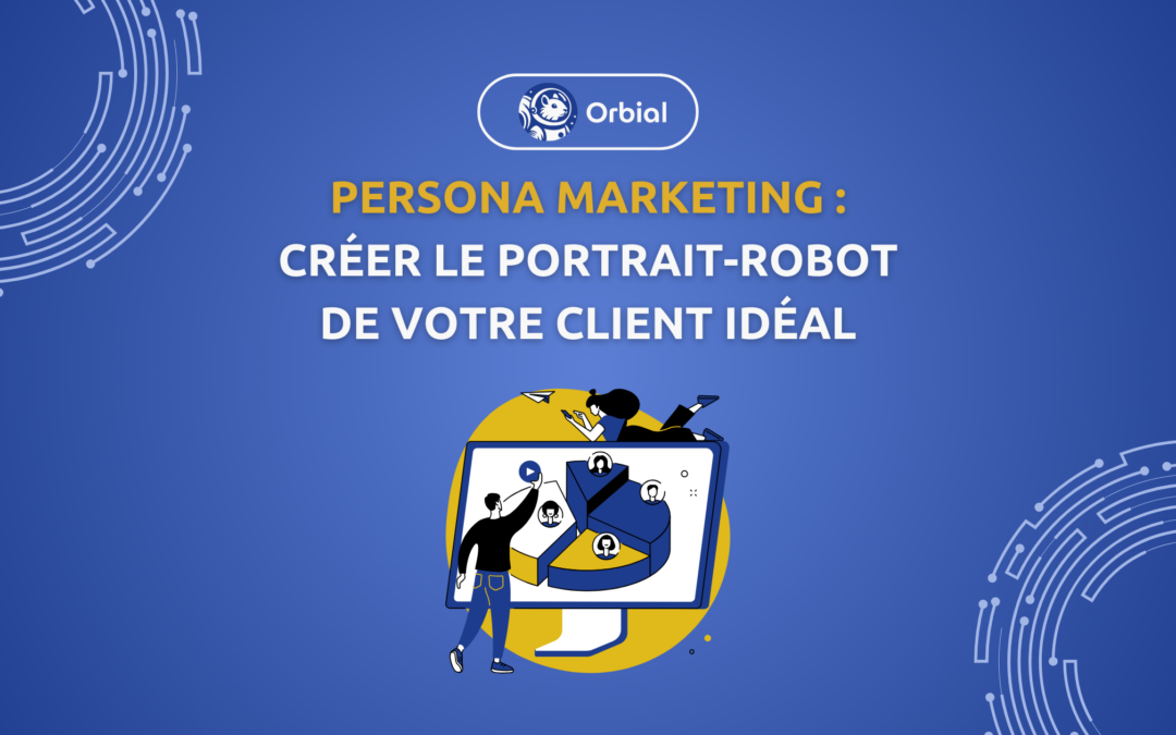 Persona Marketing : Créer le portrait-robot de votre client idéal