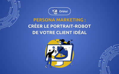 Persona Marketing : Créer le portrait-robot de votre client idéal