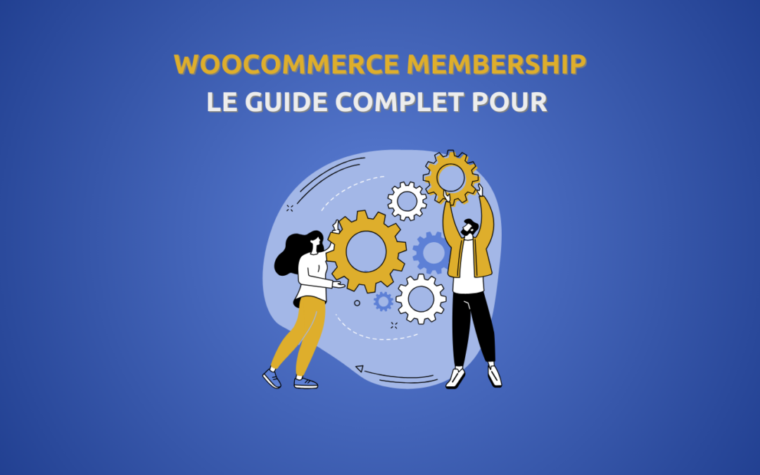 WooCommerce Membership : Guide complet pour créer et gérer votre système d’adhésion en 2025